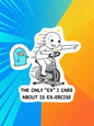 The Only "Ex" I Care About Is Ex-ercise